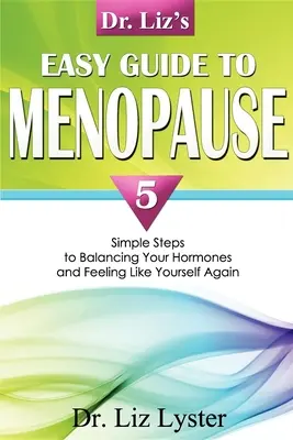 Le guide facile de la ménopause du Dr Liz : 5 étapes simples pour équilibrer vos hormones et vous sentir à nouveau vous-même - Dr. Liz's Easy Guide to Menopause: 5 Simple Steps to Balancing Your Hormones and Feeling Like Yourself Again