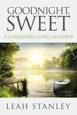 Goodnight, Sweet : Le long adieu d'un soignant - Goodnight, Sweet: A Caregiver's Long Goodbye