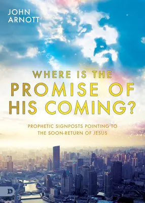 Où est la promesse de sa venue ? Signes prophétiques indiquant le retour prochain de Jésus - Where Is the Promise of His Coming?: Prophetic Signposts Pointing to the Soon-Return of Jesus