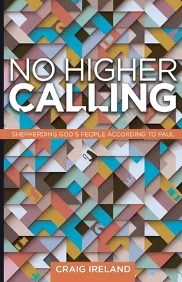 Pas de vocation supérieure : La pastorale du peuple de Dieu selon Paul - No Higher Calling: Shepherding God's People According to Paul