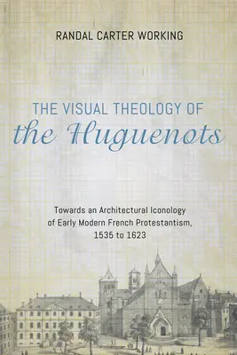 La théologie visuelle des huguenots - The Visual Theology of the Huguenots