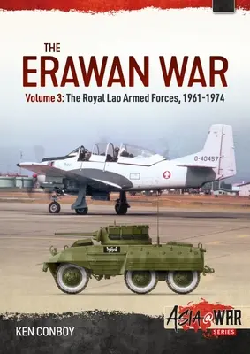 La guerre d'Erawan : Volume 3 : Les forces armées royales lao 1961-1974 - The Erawan War: Volume 3: The Royal Lao Armed Forces 1961-1974