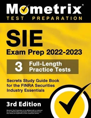 Sie Exam Prep 2022-2023 - 3 Full-Length Practice Tests, Secrets Study Guide Book for the Finra Securities Industry Essentials : [3ème édition] - Sie Exam Prep 2022-2023 - 3 Full-Length Practice Tests, Secrets Study Guide Book for the Finra Securities Industry Essentials: [3rd Edition]