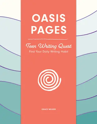 Oasis Pages : La quête de l'écriture chez les adolescents : Trouvez votre habitude d'écriture quotidienne - Oasis Pages: Teen Writing Quest: Find Your Daily Writing Habit