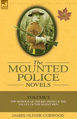 Les romans de la police montée : Volume 2 - L'honneur des grandes neiges et la vallée des hommes silencieux - The Mounted Police Novels: Volume 2-The Honour of the Big Snows & the Valley of the Silent Men