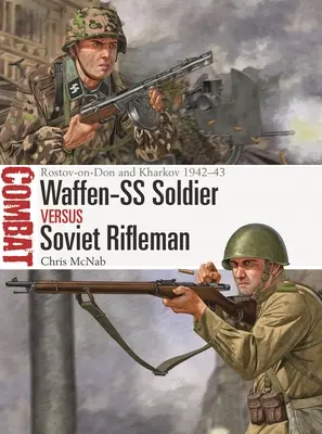 Soldat de la Waffen-SS contre tirailleur soviétique : Rostov-sur-le-Don et Kharkov 1942-43 - Waffen-SS Soldier Vs Soviet Rifleman: Rostov-On-Don and Kharkov 1942-43
