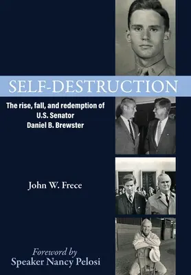 L'autodestruction : L'ascension, la chute et la rédemption du sénateur américain Daniel Brewster - Self-Destruction: The rise, fall, and redemption of U.S. Senator Daniel Brewster