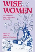 Femmes sages : Contes populaires et contes de fées du monde entier - Wise Women: Folk and Fairy Tales from Around the World