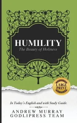 Andrew Murray L'humilité : La beauté de la sainteté (en anglais d'aujourd'hui et avec un guide d'étude) (GRAND IMPRIMER) - Andrew Murray Humility: The Beauty of Holiness (In Today's English and with Study Guide)(LARGE Print)