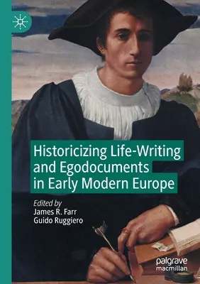 Historiser l'écriture de la vie et les égodocuments au début de l'Europe moderne - Historicizing Life-Writing and Egodocuments in Early Modern Europe