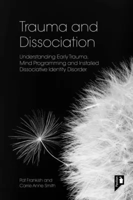 Traumatisme et dissociation : Comprendre les traumatismes précoces, la programmation mentale et le trouble dissociatif de l'identité installé - Trauma and Dissociation: Understanding Early Trauma, Mind Programming and Installed Dissociative Identity Disorder