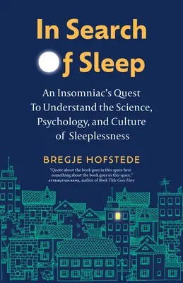 A la recherche du sommeil : La quête d'un insomniaque pour comprendre la science, la psychologie et la culture de l'insomnie - In Search of Sleep: An Insomniac's Quest to Understand the Science, Psychology, and Culture of Sleeplessness