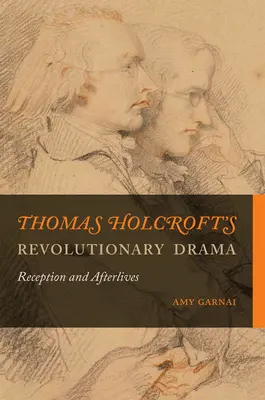 Le drame révolutionnaire de Thomas Holcroft : Réception et suites - Thomas Holcroft's Revolutionary Drama: Reception and Afterlives