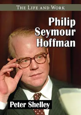 Philip Seymour Hoffman : La vie et l'œuvre - Philip Seymour Hoffman: The Life and Work