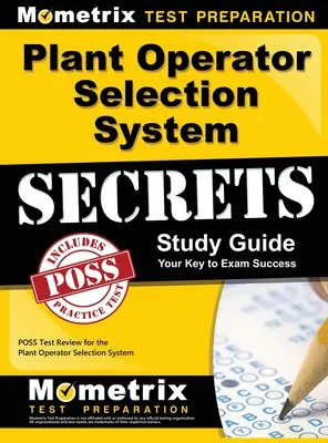 Plant Operator Selection System Secrets Study Guide : Poss Test Review for the Plant Operator Selection System (révision du test Poss pour le système de sélection des opérateurs d'usine) - Plant Operator Selection System Secrets Study Guide: Poss Test Review for the Plant Operator Selection System