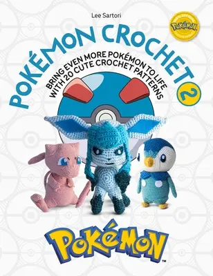 Pokmon Crochet Vol 2 : Donnez vie à encore plus de Pokmon avec 20 jolis modèles au crochet - Pokmon Crochet Vol 2: Bring Even More Pokmon to Life with 20 Cute Crochet Patterns