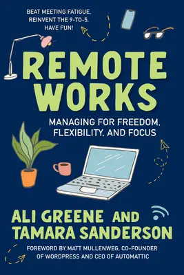 Le travail à distance : Gérer pour la liberté, la flexibilité et la concentration - Remote Works: Managing for Freedom, Flexibility, and Focus