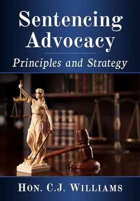 La défense des peines : Principes et stratégie - Sentencing Advocacy: Principles and Strategy