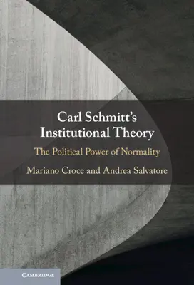 La théorie institutionnelle de Carl Schmitt : Le pouvoir politique de la normalité - Carl Schmitt's Institutional Theory: The Political Power of Normality