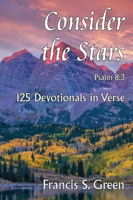 Consider the Stars : 125 Devotionals in Verse (Considérer les étoiles : 125 dévotionnels en vers) - Consider the Stars: 125 Devotionals in Verse