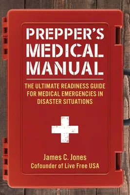 Manuel médical du préparateur : Le guide ultime de préparation aux urgences médicales en cas de catastrophe - Prepper's Medical Manual: The Ultimate Readiness Guide for Medical Emergencies in Disaster Situations