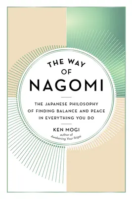 La voie de Nagomi : la philosophie japonaise pour trouver l'équilibre et la paix dans tout ce que vous faites - The Way of Nagomi: The Japanese Philosophy of Finding Balance and Peace in Everything You Do