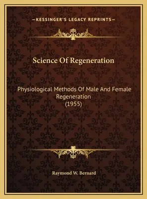 La science de la régénération : Méthodes physiologiques de régénération masculine et féminine (1955) - Science Of Regeneration: Physiological Methods Of Male And Female Regeneration (1955)