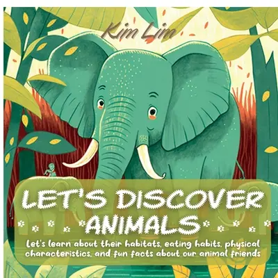 Découvrons les animaux : Les animaux : une aventure amusante et pleine de rimes. Découvrons leurs habitats, leurs habitudes alimentaires, leurs caractéristiques physiques et des faits amusants sur nos amis les animaux. - Let's Discover Animals: Let's Learn About Their Habitats, Eating Habits, Physical Characteristics, and Fun Facts About Our Animal Friends