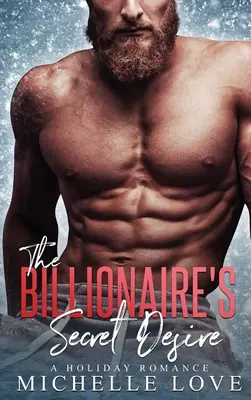 Le désir secret du milliardaire : une romance de vacances - The Billionaire's Secret Desire: A Holiday Romance