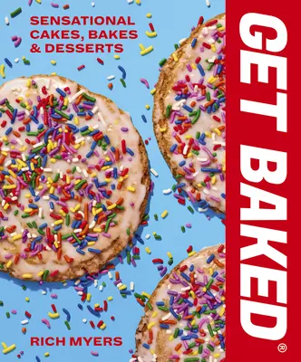 Get Baked : Des gâteaux, des pâtisseries et des desserts sensationnels - Get Baked: Sensational Cakes, Bakes & Desserts