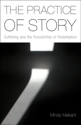 La pratique de l'histoire : La souffrance et les possibilités de rédemption - The Practice of Story: Suffering and the Possibilities of Redemption