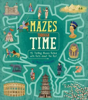 Les labyrinthes à travers le temps : 45 labyrinthes palpitants remplis de faits sur le passé - Mazes Through Time: 45 Thrilling Mazes Packed with Facts about the Past