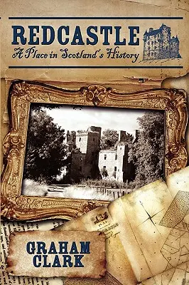 Redcastle : Une place dans l'histoire de l'Écosse - Redcastle: A Place in Scotland's History