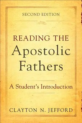 Lire les Pères apostoliques : Une introduction pour les étudiants - Reading the Apostolic Fathers: A Student's Introduction