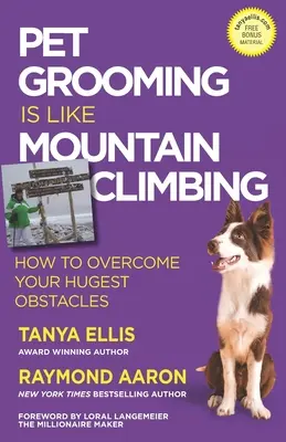 Le toilettage des animaux de compagnie, c'est comme l'escalade : Comment surmonter vos plus gros obstacles - Pet Grooming Is Like Mountain Climbing: How to Overcome Your Hugest Obstacles