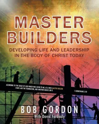 Maîtres bâtisseurs : Développer la vie et le leadership dans le corps du Christ aujourd'hui - Master Builders: Developing Life and Leadership in the Body of Christ Today