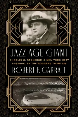 Le géant de l'ère du jazz : Charles A. Stoneham et le baseball à New York dans les années folles - Jazz Age Giant: Charles A. Stoneham and New York City Baseball in the Roaring Twenties