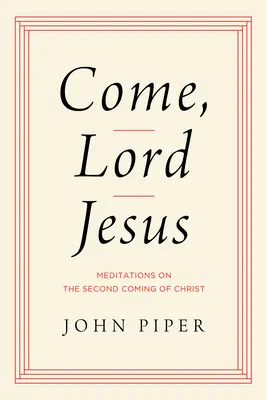 Viens, Seigneur Jésus : Méditations sur la seconde venue du Christ - Come, Lord Jesus: Meditations on the Second Coming of Christ