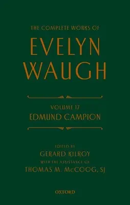Œuvres complètes d'Evelyn Waugh : Edmund Campion : Volume 17 - Complete Works of Evelyn Waugh: Edmund Campion: Volume 17