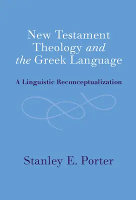 La théologie du Nouveau Testament et la langue grecque : Une reconceptualisation linguistique - New Testament Theology and the Greek Language: A Linguistic Reconceptualization