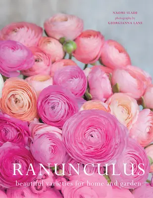 Ranunculus : Belles variétés pour la maison et le jardin - Ranunculus: Beautiful Varieties for Home and Garden