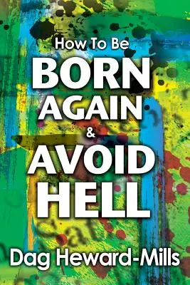 Comment renaître et éviter l'enfer - How to be Born Again and avoid Hell