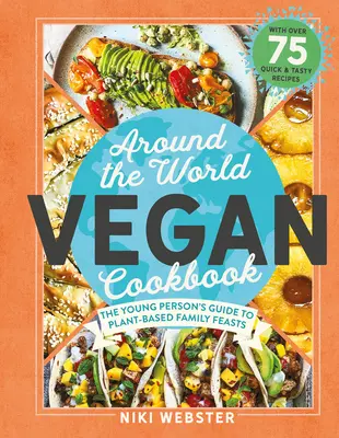 Around the World Vegan Cookbook : Des festins verts et mondiaux pour les jeunes cuisiniers - Around the World Vegan Cookbook: Green, Global Feasts for Young Cooks