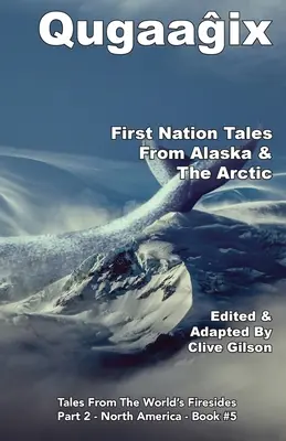 Qugaaĝix̂ - Contes des Premières nations de l'Alaska et de l'Arctique - Qugaaĝix̂ - First Nation Tales From Alaska & The Arctic