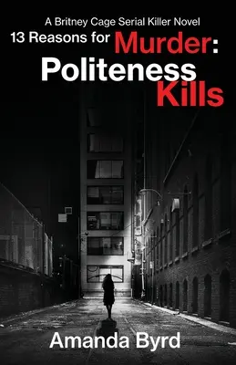 13 raisons de tuer La politesse tue : Un roman sur le tueur en série Britney Cage (13 raisons de tuer #1) - 13 Reasons for Murder Politeness Kills: A Britney Cage Serial Killer Novel (13 Reasons for Murder #1)