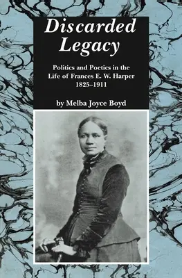 L'héritage jeté : Politique et poétique dans la vie de Frances E. W. Harper, 1825-1911 - Discarded Legacy: Politics and Poetics in the Life of Frances E. W. Harper, 1825-1911