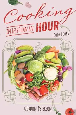 Cuisiner en moins d'une heure : Livres de cuisine - Cooking in Less than an Hour: Cook Books