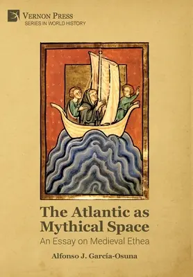 L'Atlantique comme espace mythique : Un essai sur l'Ethea médiévale - The Atlantic as Mythical Space: An Essay on Medieval Ethea