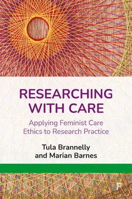 Faire de la recherche avec soin : Appliquer l'éthique féministe des soins à la pratique de la recherche - Researching with Care: Applying Feminist Care Ethics to Research Practice