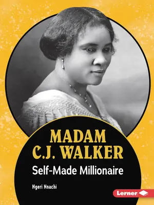 Madame C.J. Walker : la millionnaire autodidacte - Madam C.J. Walker: Self-Made Millionaire